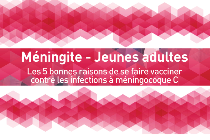 Mnéingite Jeunes adultes : les 5 bonnes raisons de se faire vacciner contre les infections à méningocoque C