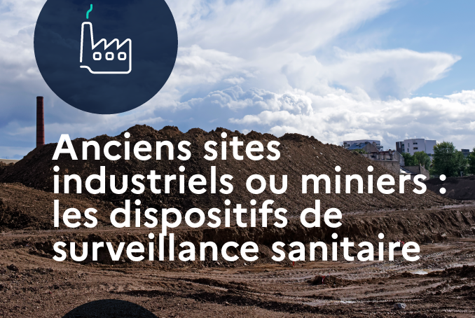 Anciens industriels ou miniers les dispositifs de surveillance sanitaire